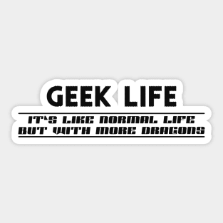 Geek Life - like normal life but with more dragons Sticker